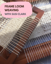 Load image into Gallery viewer, Frame Loom Weaving with Susi Clark 25th October